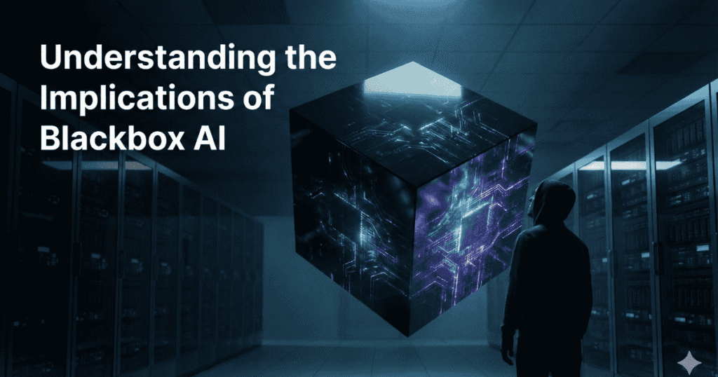 Understanding the Implications of Blackbox AI