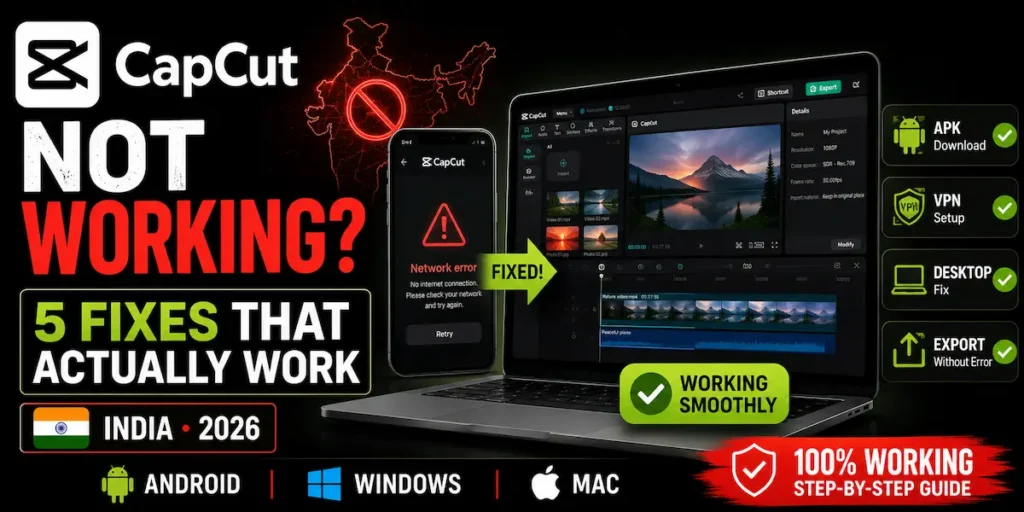 CapCut not working in India 2026 — network error fix guide for Android and desktop